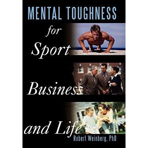 Mental Toughness For Sport, Business And Life