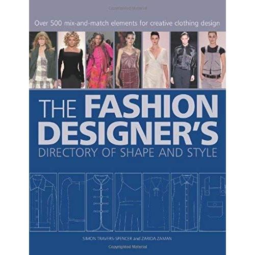 By Simon Travers-Spencer - The Fashion Designer's Directory Of Shape And Style: Over 600 Mix-And-Match Elements For Creative Clothing Design (1/31/08)