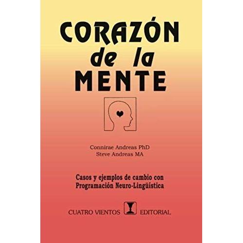 Corazón De La Mente: Casos Y Ejemplos De Cambio Con Programación Neurolinguística