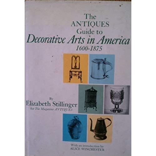 The Antiques Guide To Decorative Arts In America, 1600-1875