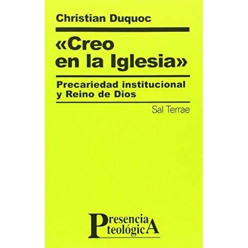 Creo En La Iglesia : Precariedad Institucional Y Reino De Dios