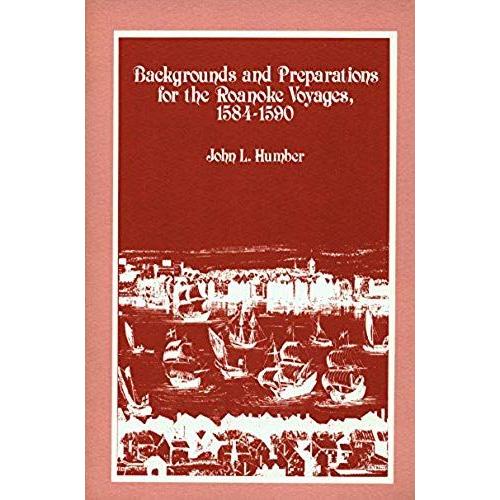 Backgrounds And Preparations For The Roanoke Voyages, 1584-1590