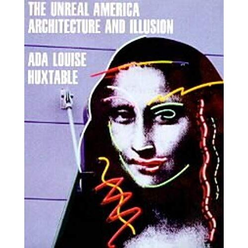 The Unreal America: Architecture And Illusion