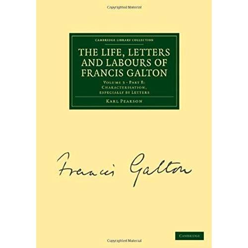 The Life, Letters And Labours Of Francis Galton