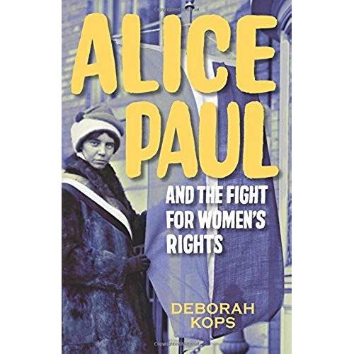 Alice Paul And The Fight For Women's Rights: From The Vote To The Equal Rights Amendment