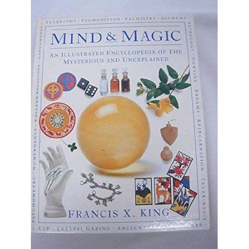 Mind & Magic: An Illustrated Encyclopedia Of The Mysterious & Unexplained