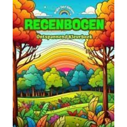 Regenbogen | Ontspannend Kleurboek | Ongelooflijke Regenboog- En Landschapsontwerpen Voor Natuurliefhebbers