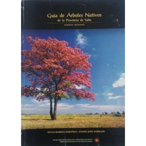 Guia De Arboles Nativos De La Provincia De Salta: Noroeste Argentino Par Silvia Marina Martinez
