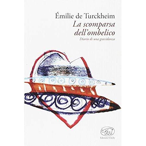 Turckheim Emilie De: Scomparsa Dell'ombelico. Diario Di Una