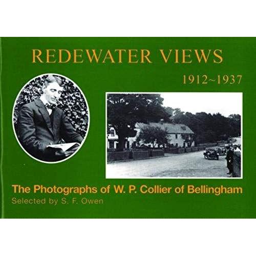 Redewater Views 1912-1937: The Photographs Of W.P. Collier Of Bellingham Selected By S.F.Owen