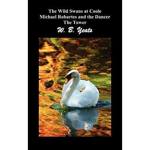 The Wild Swans At Coole, Michael Robartes And The Dancer, The Tower (Three Collections Of Yeats' Poems)