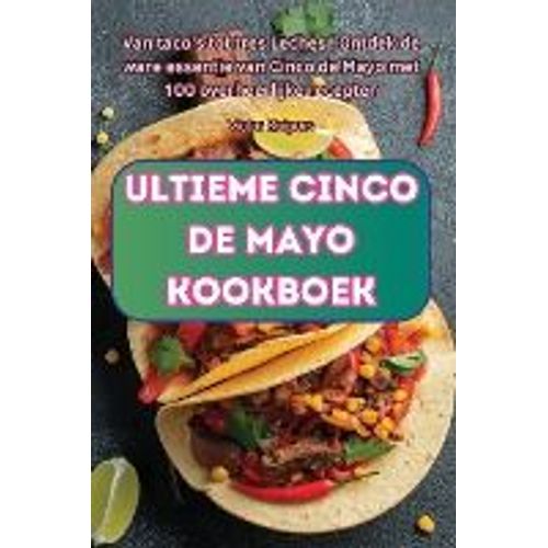 Ultieme Cinco De Mayo Kookboek