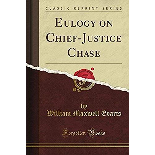 Evarts, W: Eulogy On Chief-Justice Chase (Classic Reprint)