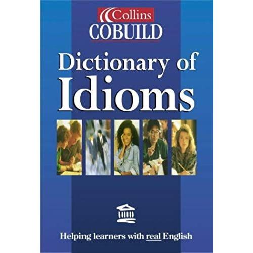 Collins Cobuild Dictionary Of Idioms (Collins Cobuild Dictionaries)