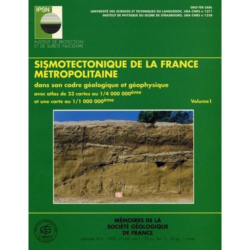 Sismotechtonique De La France Métropolitaine Dans Son Cadre Géologique Et Géophysique En 2 Volumes