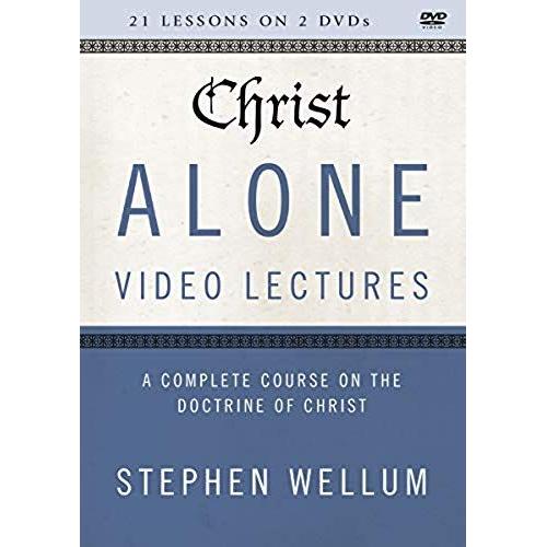 Christ Alone Video Lectures: A Complete Course On The Doctrine Of Christ