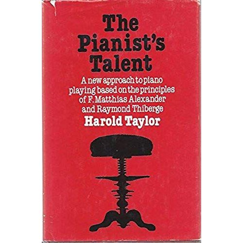 The Pianist's Talent: A New Approach To Piano Playing Based On The Principles Of F. Matthias Alexander And Raymond Thiberge (A Crescendo Book)