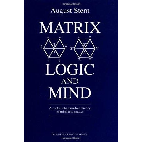 Matrix Logic And Mind: A Probe Into A Unified Theory Of Mind And Matter