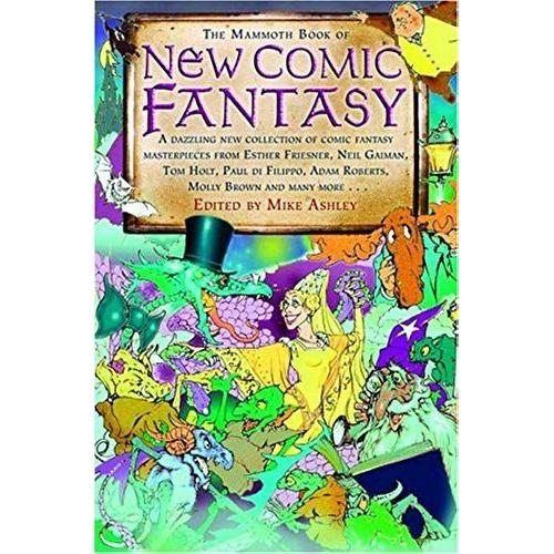 The Mammoth Book Of New Comic Fantasy: A Dazzling New Collection Of Comic Fantasy Masterpieces From Esther Friesner, Neil Gaiman, Tom Holt: A Dazzling ... Friesner, Neil Gaiman, Tom Holt, Paul Di F