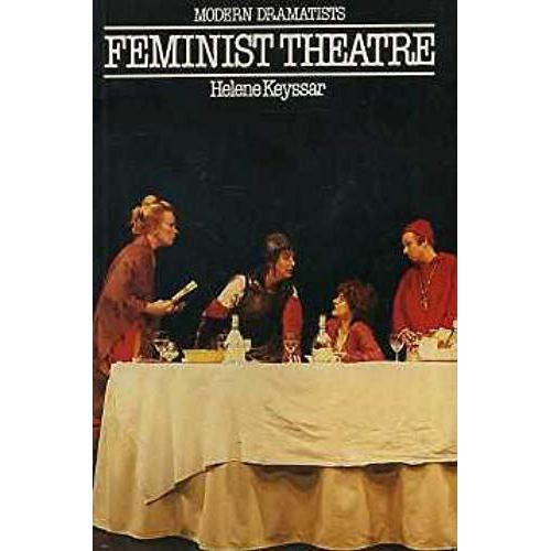 Feminist Theatre: Introduction To Plays Of Contemporary British And American Women (Modern Dramatists)