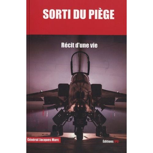 Sorti Du Piège - Mes Mémoires De Carrière De Pilote De Chasse 1951-1984