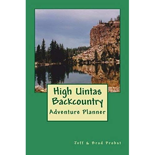 High Uintas Backcountry: A Trip Planner & Pictorial