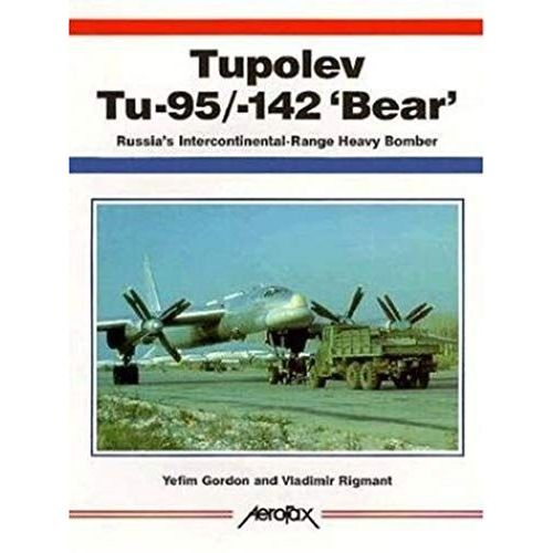 Tupolev Tu-95/Tu-142 Bear: Russia's Extraordinary Intercontinental Heavy Bomber (Aerofax Series)