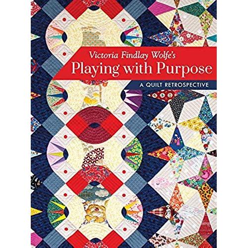 Victoria Findlay Wolfeâ¿¿S Playing With Purpose: A Quilt Retrospective