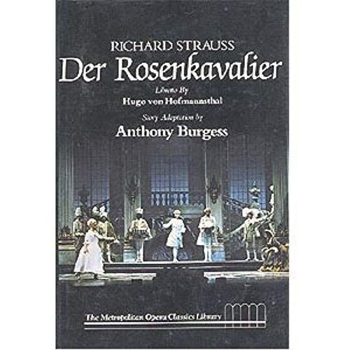 Richard Strauss, Der Rosenkavalier : Comedy For Music In Three Acts / Libretto By Hugo Von Hofmannsthal ; Story Adaptation By Anthony Burgess ; Introduction By George R. Marek ; General ...