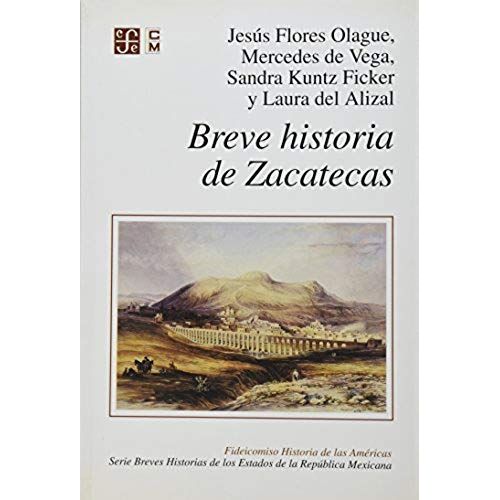 Breve Historia De Zacatecas (Brief Histories Of Mexican States) (Spanish Edition)