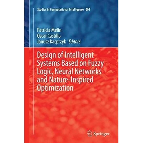Design Of Intelligent Systems Based On Fuzzy Logic, Neural Networks And Nature-Inspired Optimization