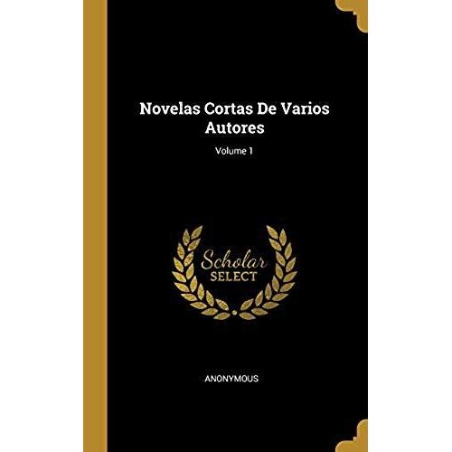 Novelas Cortas De Varios Autores; Volume 1