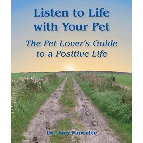 Listen To Life With Your Pet: The Pet Lover's Guide To A Positive Life
