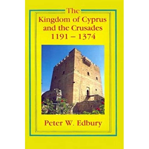 The Kingdom Of Cyprus And The Crusades, 1191-1374