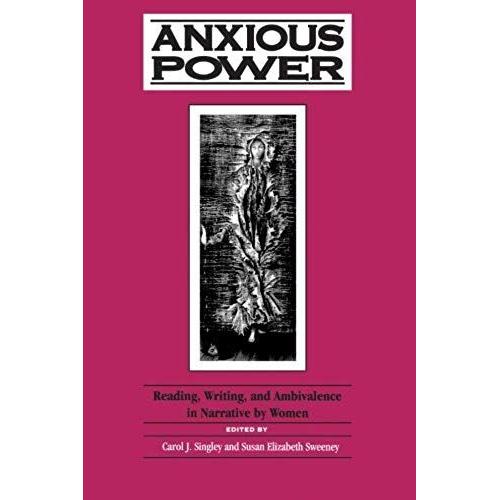 Anxious Power: Reading, Writing, And Ambivalence In Narrative By Women