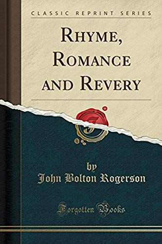 Rogerson, J: Rhyme, Romance And Revery (Classic Reprint)