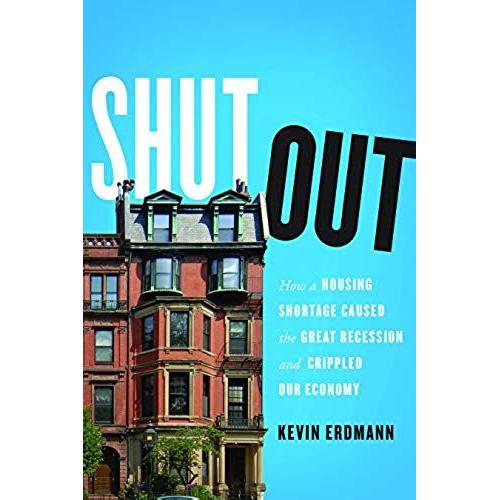 Shut Out: How A Housing Shortage Caused The Great Recession And Crippled Our Economy (Mercatus Center At George Mason University)