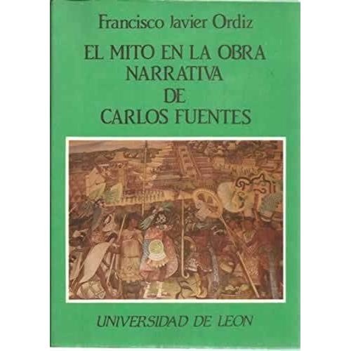El Mito En La Obra Narrativa De Carlos Fuentes (Spanish Edition)