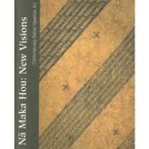 Na Maka Hou: New Visions - Contemporary Native Hawaiian Art