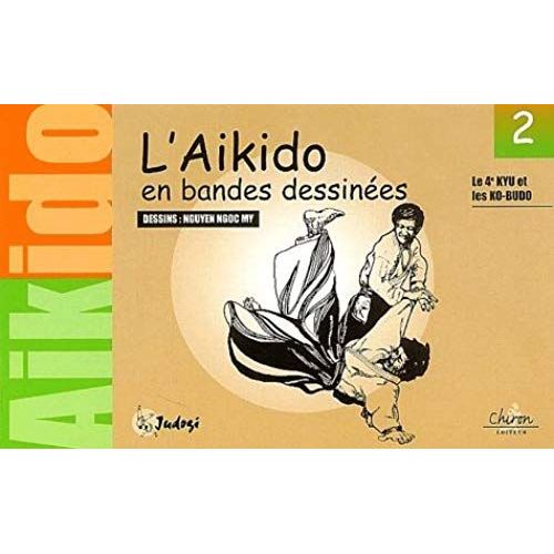 L'aikido En Bandes Dessinées - Tome 2, Les 4èmes Kyu Et Les Ko-Budo