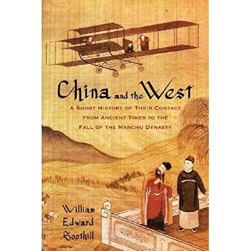 China And The West: A Short History Of Their Contact From Ancient Times To The Fall Of The Manchu Dynasty