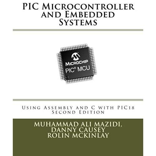 Pic Microcontroller And Embedded Systems: Using Assembly And C For Pic18