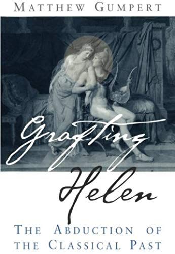 Grafting Helen: The Abduction Of The Classical Past