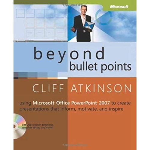 Beyond Bullet Points: Using Microsoft® Office Powerpoint® 2007 To Create Presentations That Inform, Motivate, And Inspire