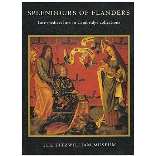 Splendours Of Flanders. Late Medieval Art In Cambridge Collections.