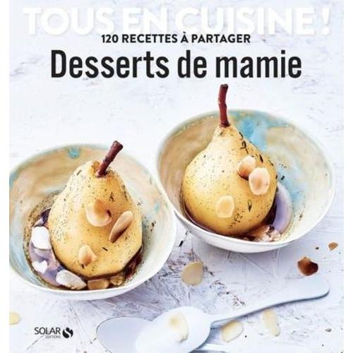 Desserts De Mamie - 120 Recettes À Partager