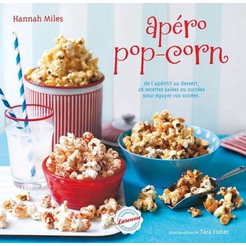 Apéro Pop-Corn - 28 Recettes Salées Ou Sucrées Pour Égayer Vos Soirées