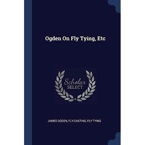 Ogden On Fly Tying, Etc