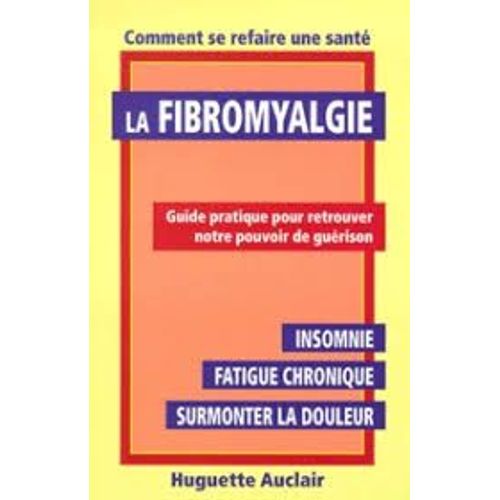 La Fibromyalgie - Comment Se Refaire Une Santé