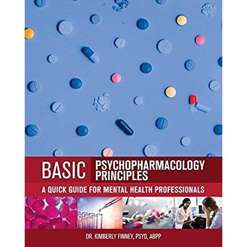 Basic Psychopharmacology Principles: A Quick Guide For Mental Health Professionals